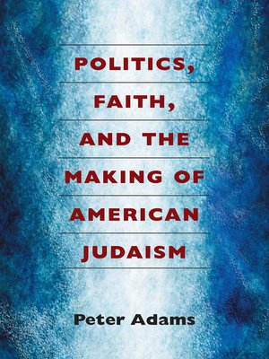 cover image of Politics, Faith, and the Making of American Judaism